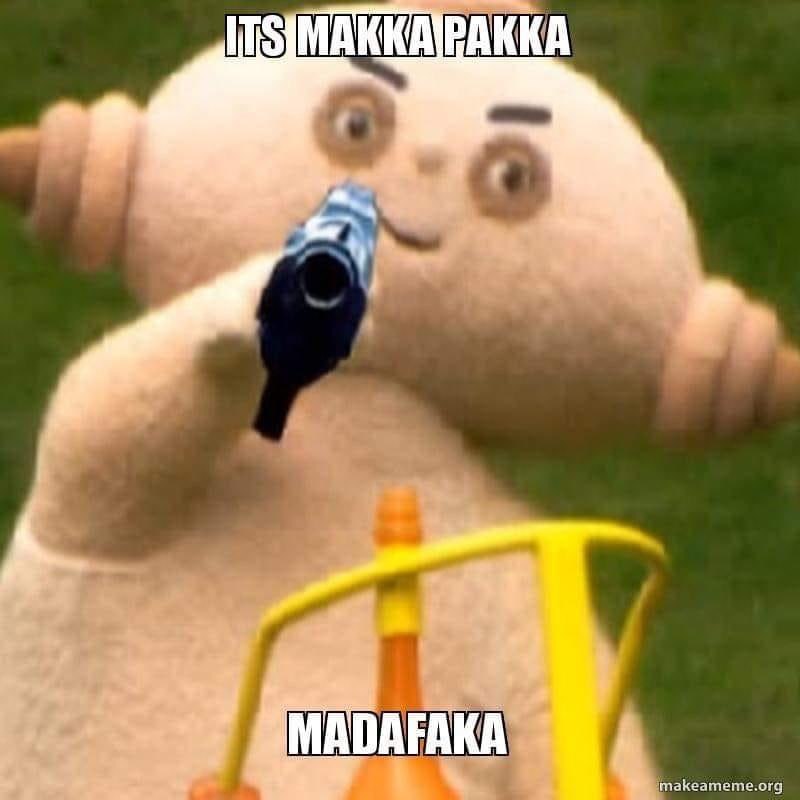 IT'S MAKKA PAKKA MADAFAKA meme